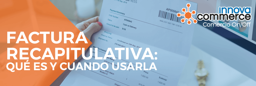 Factura recapitulativa: qué es y cuándo usarla