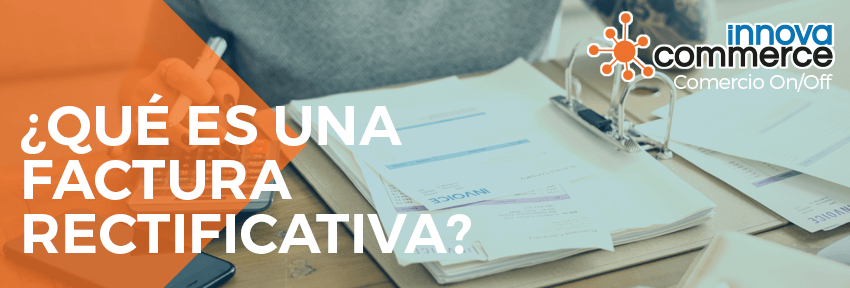 ¿Qué es una factura rectificativa?