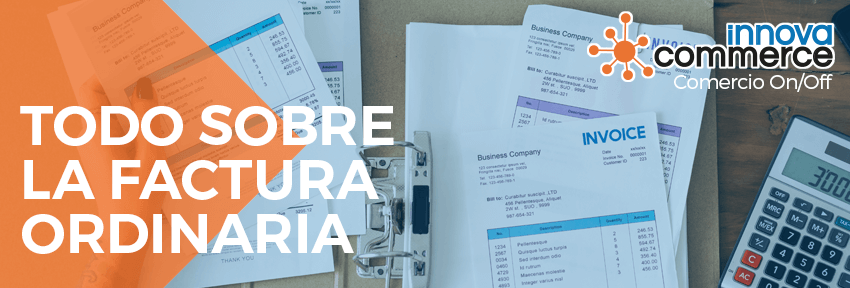 Todo sobre la Factura Ordinaria