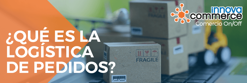¿Qué es la logística de pedidos?
