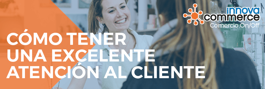 Cómo tener una excelente atención al cliente