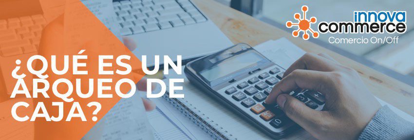 ¿Qué es un arqueo de caja?