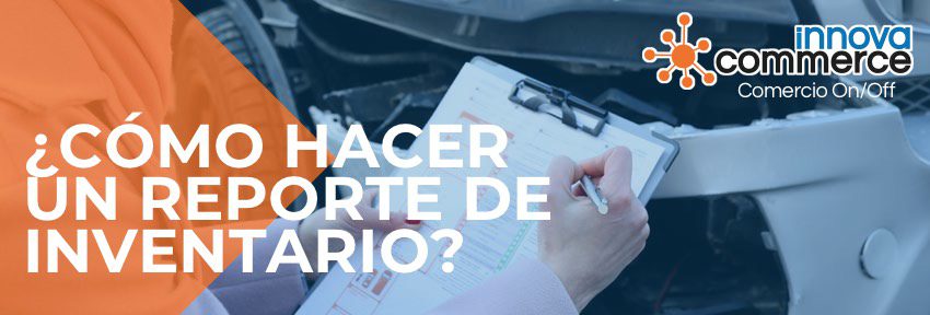 ¿Cómo hacer un reporte de inventario? Aprende con un ejemplo