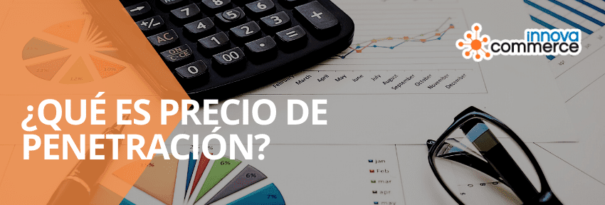 ¿Qué es Precio de Penetración? Ventajas y Desventajas