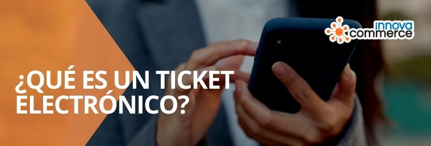 ¿Qué es Ticket Electrónico o Ticket Digital?