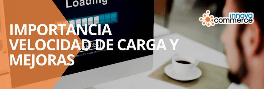 ¿Por qué la velocidad de carga de la web es importante y cómo mejorarla?