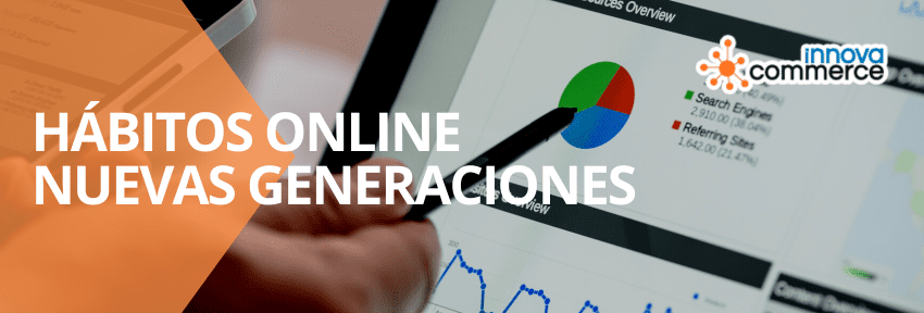 Cuáles son los hábitos online de las nuevas generaciones