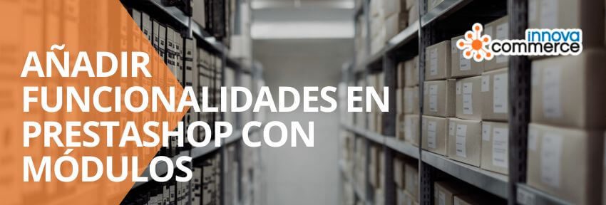 Cómo añadir nuevas funcionalidades a tu tienda PrestaShop con módulos