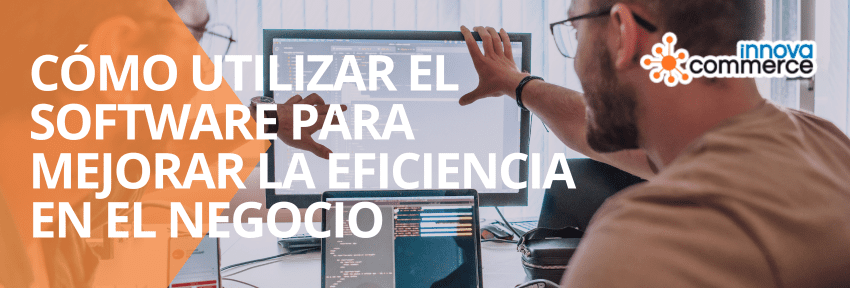 Cómo Utilizar el Software Para Mejorar la Eficiencia en el Negocio
