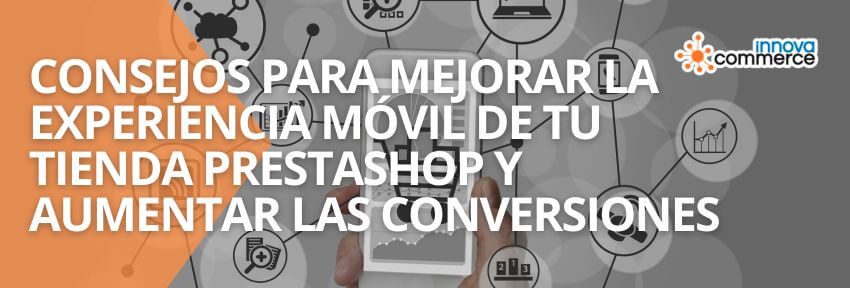 Consejos para Mejorar la Experiencia Móvil de tu Tienda PrestaShop y Aumentar las Conversiones
