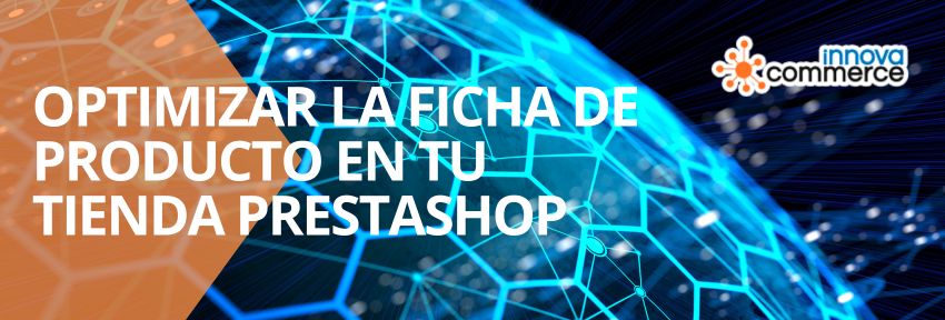 Consejos para optimizar la ficha de producto en tu tienda PrestaShop y aumentar conversiones