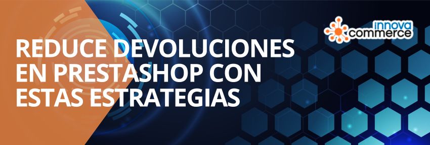 Reduce devoluciones en PrestaShop con estas estrategias