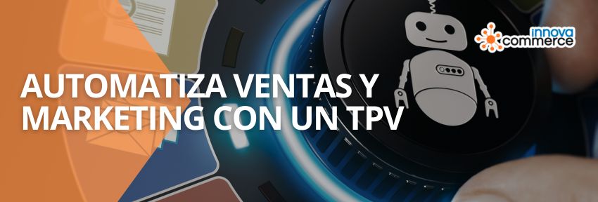 Automatiza ventas y Marketing con un TPV