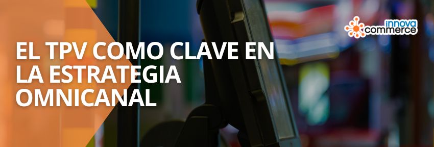El TPV como clave en la estrategia omnicanal