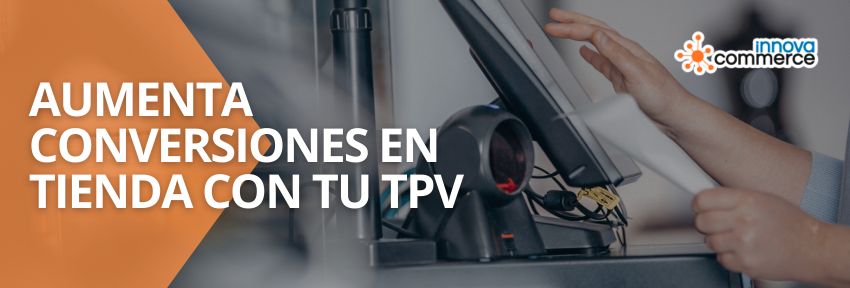 Aumenta conversiones en tienda con tu TPV