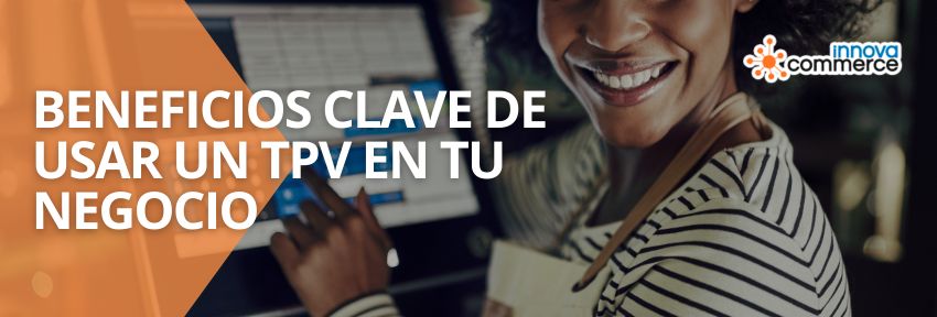 Beneficios clave de usar un TPV en tu negocio